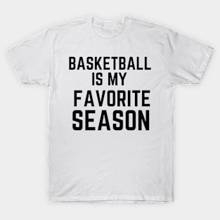BASKETBALL is my favorite Seaosn T-Shirt